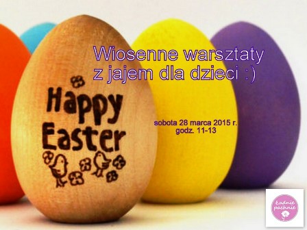 Wiosenne warsztaty z jajem;) dla dzieci