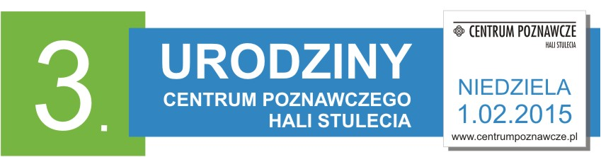 Trzecie urodziny Centrum Poznawczego Hali Stulecia