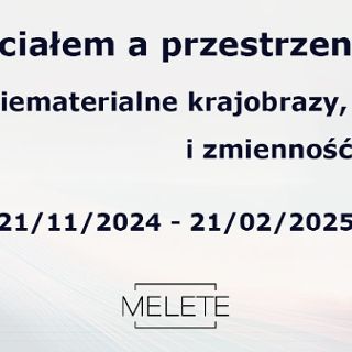 Zdjęcie wydarzenia Wystawa „Między ciałem a przestrzenią. Niematerialne krajobrazy, kruchość i zmienność percepcji”