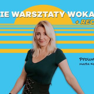 Letnie warsztaty wokalne z Martą Kołodziejczyk