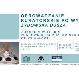 Oprowadzanie kuratorskie po wystawie „Żydowska Dusza”