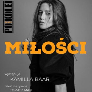 Zdjęcie wydarzenia Teatr Po Kolei „MIŁOŚCI” Kamilla Baar