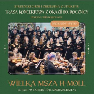 Koncert Mszy w h-moll J.S. Bacha, wykonuje Chór i Orkiestra Studencka z Utrechtu (Holandia)