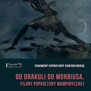 Zdjęcie wydarzenia Od Drakuli do Morbiusa. Filary popkultury wampirycznej - Fenomeny Popkultury Kontratakują