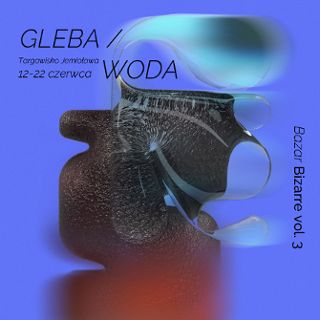 Zdjęcie wydarzenia Bazar Bizarre vol 3 „Gleba i Woda”