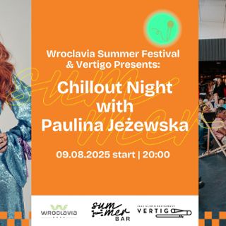 Zdjęcie wydarzenia Wroclavia Summer Festival & Vertigo Presents: Chillout Night with Paulina Jeżewska