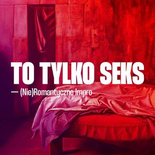 Zdjęcie wydarzenia To tylko seks! — (nie)romantyczny spektakl improwizowany [18+] Walentynki!