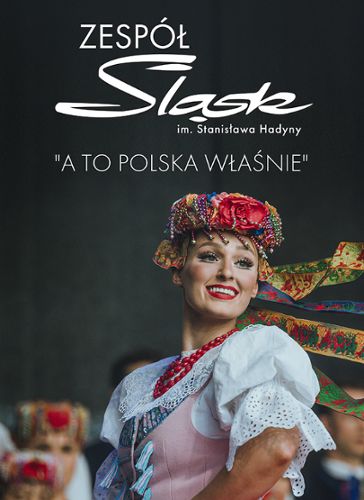 Zdjęcie wydarzenia Zespół Pieśni i Tańca Śląsk im. Stanisława Hadyny – „A to Polska właśnie”