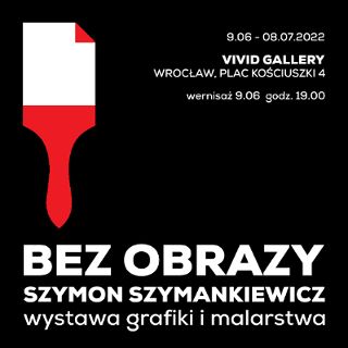 Zdjęcie wydarzenia Bez obrazy. Szymon Szymankiewicz – wystawa grafiki i malarstwa