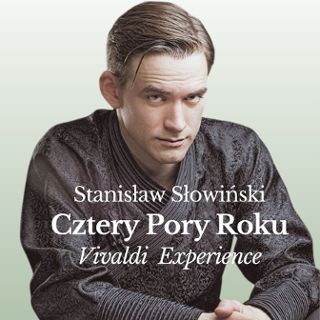 Zdjęcie wydarzenia Stanisław Słowiński „Cztery Pory Roku – Vivaldi Experience”