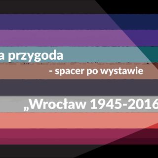 Zdjęcie wydarzenia Wirtualna przygoda – spacer po wystawie „Wrocław 1945-2016”