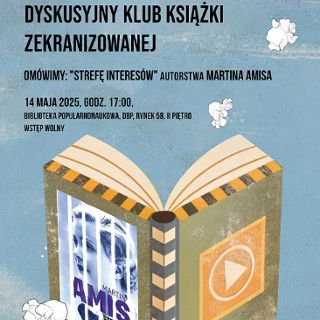 Zdjęcie wydarzenia Dyskusyjny Klub Książki Zekranizowanej: „Strefa interesów” M. Amisa