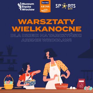 Zdjęcie wydarzenia Warsztaty wielkanocne w Sports Barze i Muzeum Śląska Wrocław