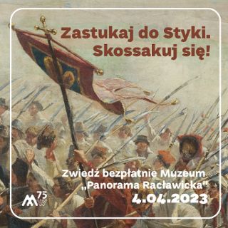 Zdjęcie wydarzenia Dzień bezpłatny w Muzeum „Panorama Racławicka”. Zastukaj do Styki. Skossakuj się!