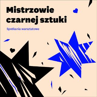 Spotkania warsztatowe: Mistrzowie czarnej sztuki