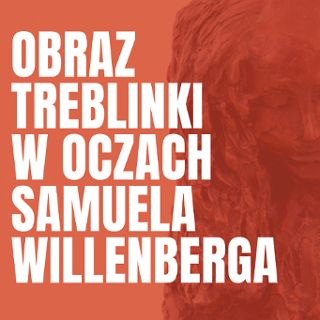 Zdjęcie wydarzenia Obraz Treblinki w oczach Samuela Willenberga – wystawa