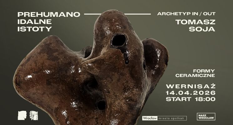 Plakat Wernisaż | PREHUMANOIDALNE ISTOTY (archetyp IN / OUT) | Tomasz Soja
