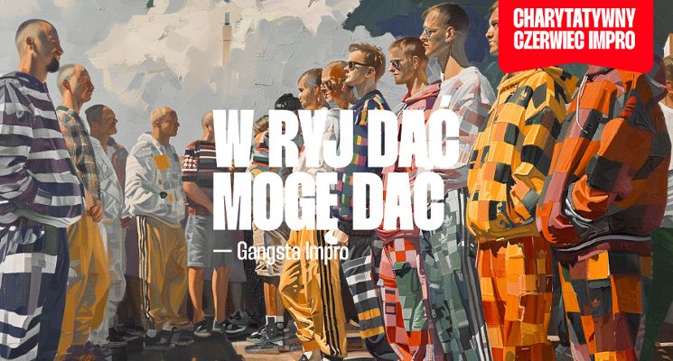 Plakat W ryj dać mogę dać – Gangsta Impro [18+]