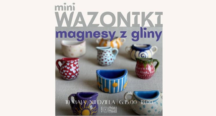 Plakat Mini wazoniki - magnesy - warsztaty lepienia z gliny