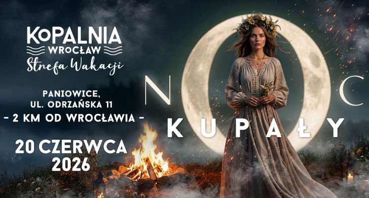 Plakat NOC KUPAŁY 2026 na Kopalni Wrocław Strefie Wakacji i Otwarcie SEZONU LATO 2026