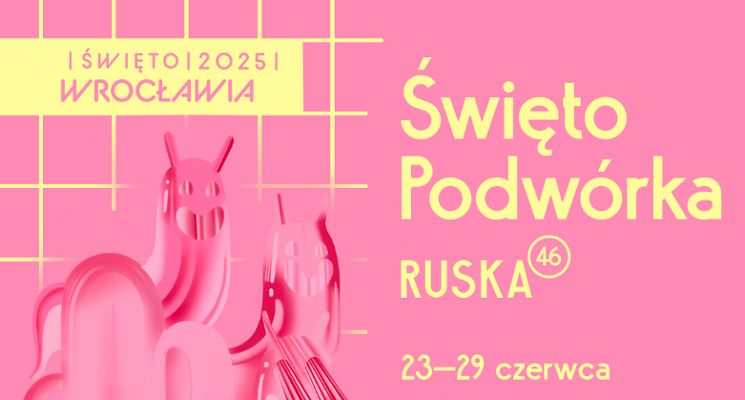 Plakat Święto Podwórka Ruska 46 [Święto Wrocławia 2025]