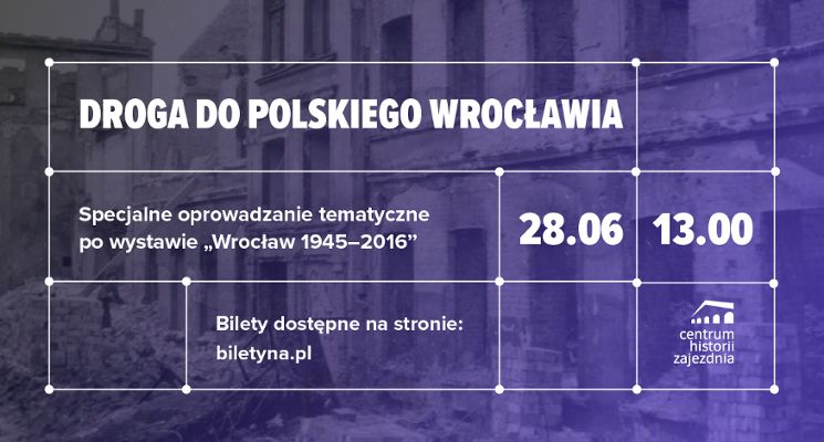 Plakat „Droga do polskiego Wrocławia” – specjalne oprowadzanie tematyczne po wystawie „Wrocław 1945–2016”