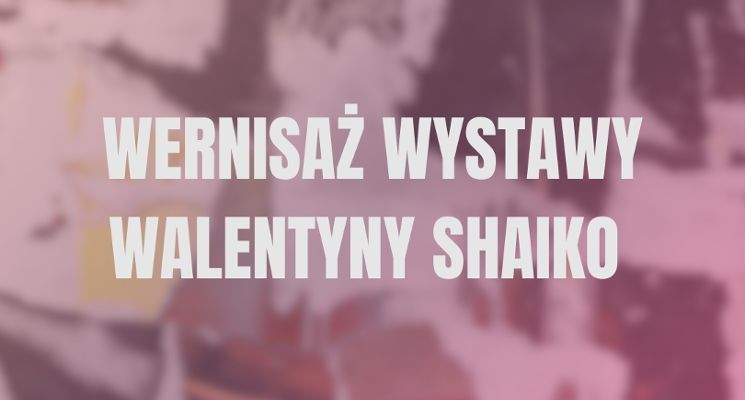 Plakat Wernisaż prac Walentyny Shaiko w PEPPA Concept Store
