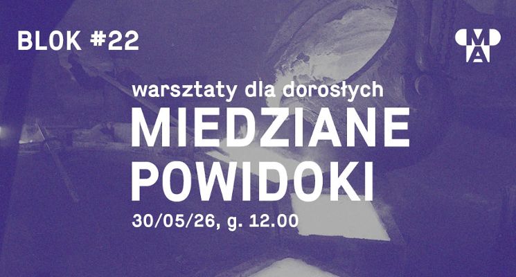 Plakat Miedziane powidoki – warsztaty dla dorosłych