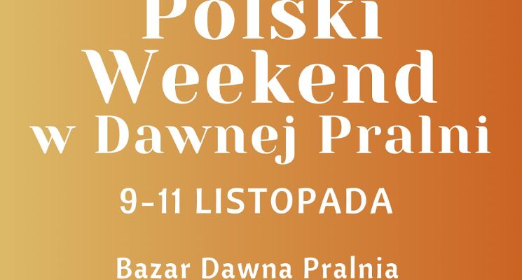 Plakat Polski Weekend w Dawnej Pralni. Degustacje lokalnych specjałów