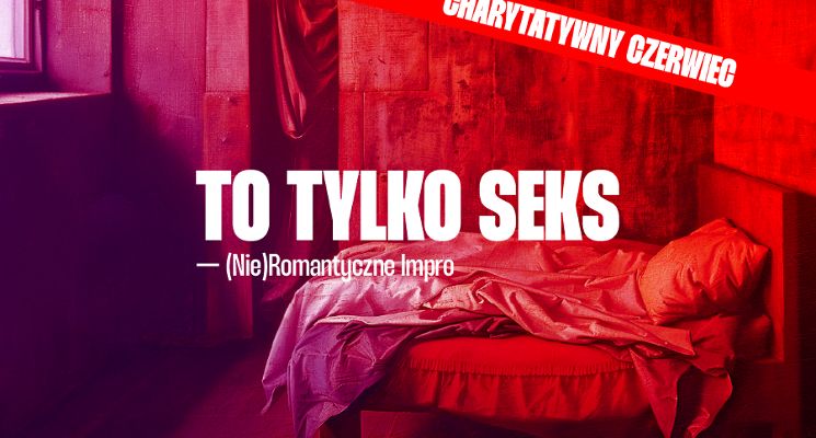 Plakat Charytatywny Czerwiec Impro — To tylko seks [18+]