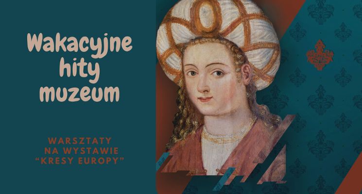 Plakat Warsztaty rodzinne w Muzeum Archeologicznym na wystawie „Kresy Europy”
