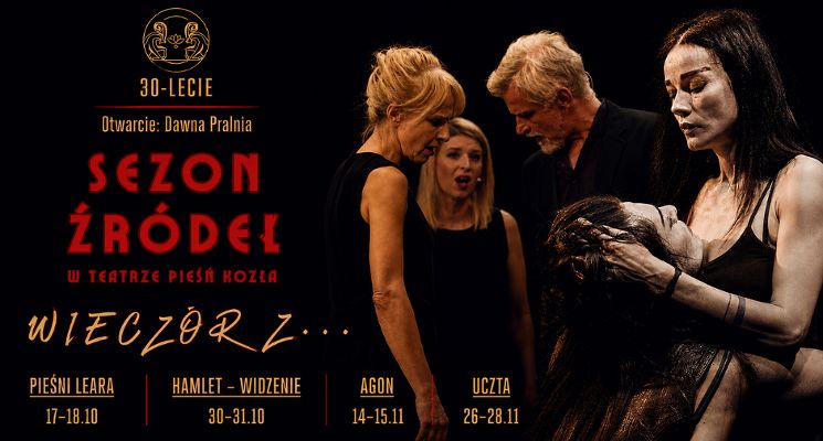 Plakat SEZON ŹRÓDEŁ w Teatrze Pieśń Kozła - Wieczór z: PIEŚNI LEARA | HAMLET | AGON | UCZTA
