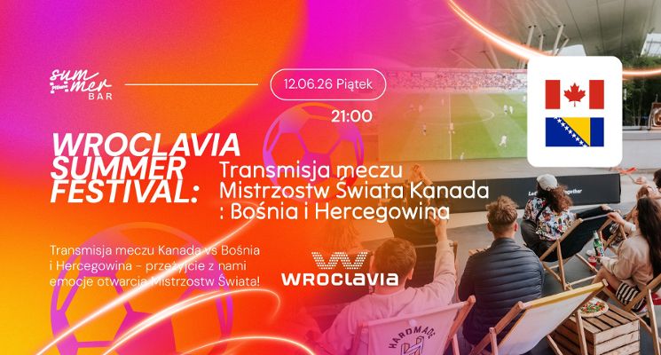Plakat Wroclavia Summer Festival: Transmisja meczu Mistrzostw Świata Kanada - Bośnia i Hercegowina