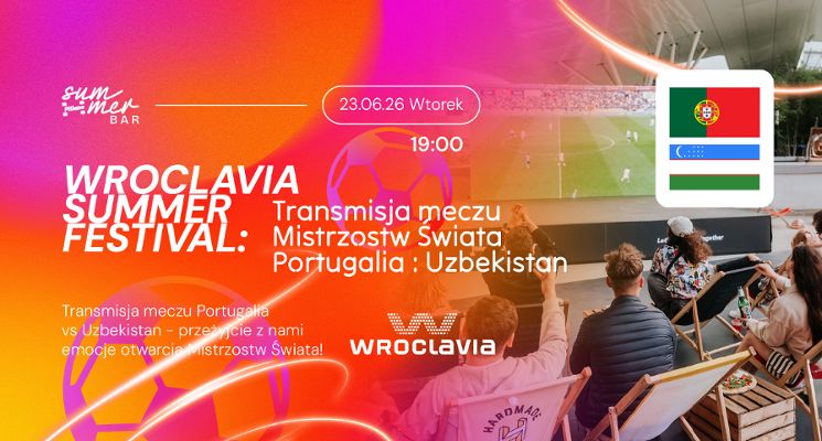 Plakat Wroclavia Summer Festival: Transmisja meczu mistrzostw świata Portugalia - Uzbekistan