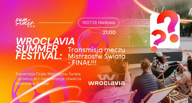 Plakat Wroclavia Summer Festival: Transmisja meczu mistrzostw świata - FINAŁ