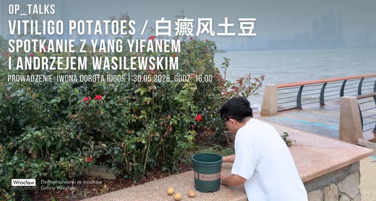 Plakat OP_TALKS | Vitiligo potatoes / 白癜风土豆. Spotkanie z Yang Yifanem i Andrzejem Wasilewskim