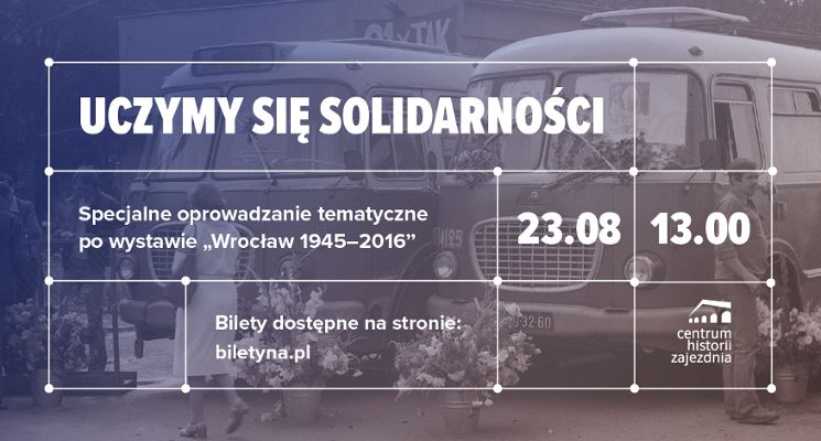 Plakat Uczymy się solidarności – oprowadzanie specjalne po wystawie głównej „Wrocław 1945–2016”