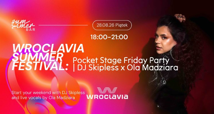 Plakat Wroclavia Summer Festival: Pocket Stage Friday Party | DJ Skipless x Ola Madziara
