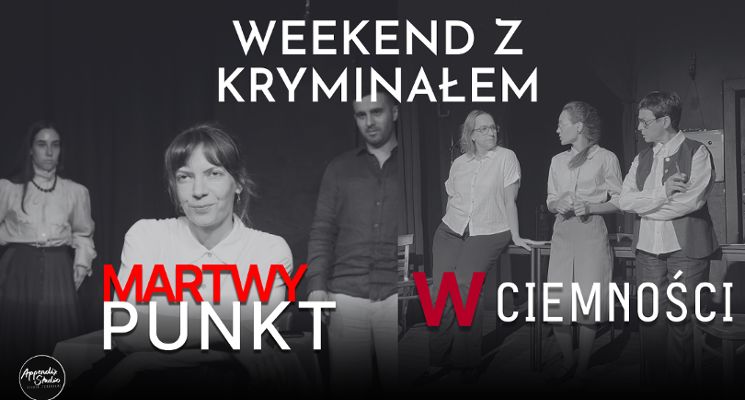 Plakat Weekend z kryminałem w teatrze - dwa spektakle "Martwy punkt" i "W ciemności"