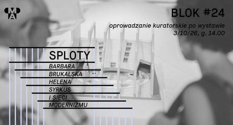 Plakat Oprowadzanie kuratorskie po wystawie "SPLOTY. Barbara Brukalska, Helena Syrkus i sieci modernizmu"