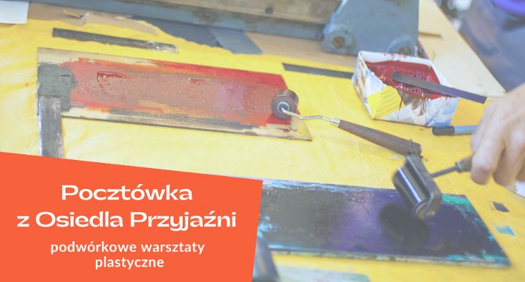 Plakat Pocztówka z Osiedla Przyjaźni. Podwórkowe warsztaty plastyczne