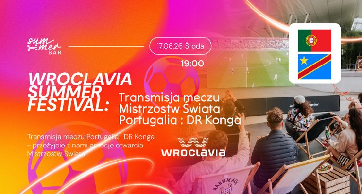 Plakat Wroclavia Summer Festival. Transmisja meczu mistrzostw świata: Portugalia vs. DR Konga