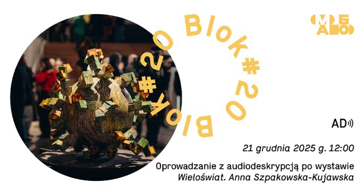 Plakat Oprowadzanie z audiodeskrypcją po wystawie "Wieloświat. Anna Szpakowska-Kujawska"