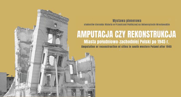 Plakat Wystawa plenerowa „Amputacja czy Rekonstrukcja. Miasta południowo-zachodniej Polski”