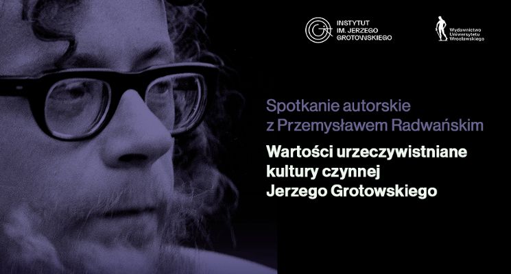Plakat Wartości urzeczywistniane kultury czynnej Jerzego Grotowskiego [spotkanie autorskie]