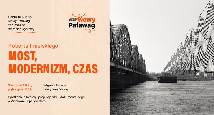 Plakat Wernisaż Roberta Imielskiego: „Most, modernizm, czas” i pokaz filmu „Szpakowski – odkrywając linie”