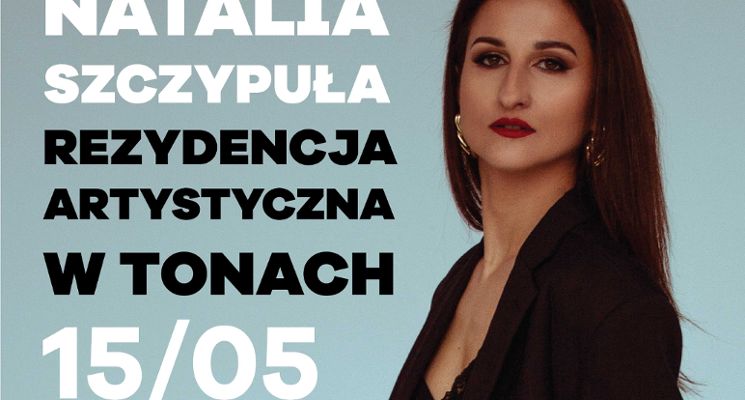 Plakat Rezydencja artystyczna Natalii Szczypuły w Tonach!