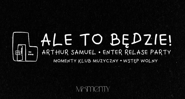 Plakat ALE TO BĘDZIE! | Enter Relase Party | Momenty