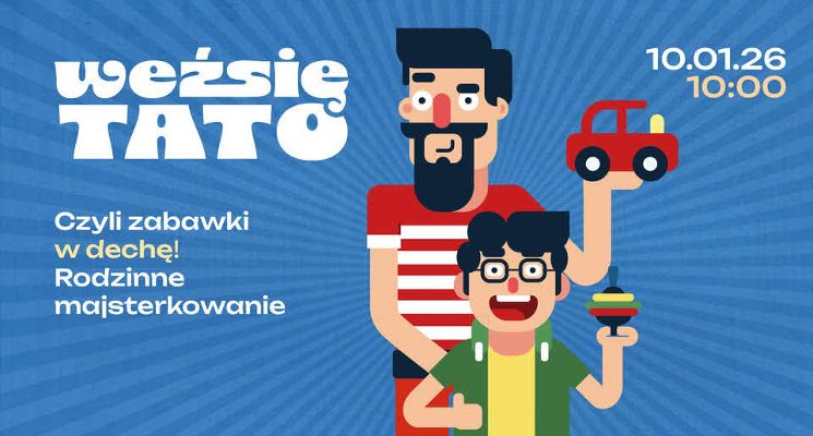 Plakat Weź się tato, czyli zabawki w dechę!