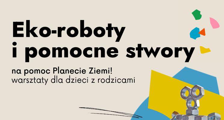 Plakat AKTYWNA EKO-BAŚŃ: Eko-roboty i pomocne stwory - warsztaty dla dzieci z rodzicami
